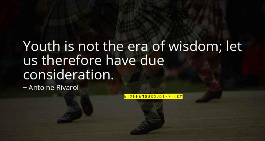 Wisdom And Youth Quotes By Antoine Rivarol: Youth is not the era of wisdom; let