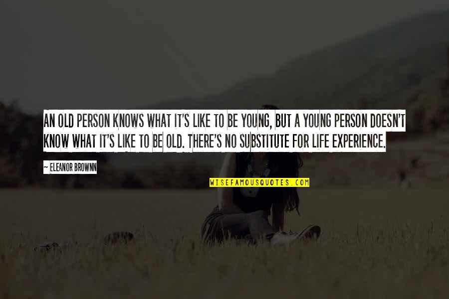 Wisdom And Youth Quotes By Eleanor Brownn: An old person knows what it's like to