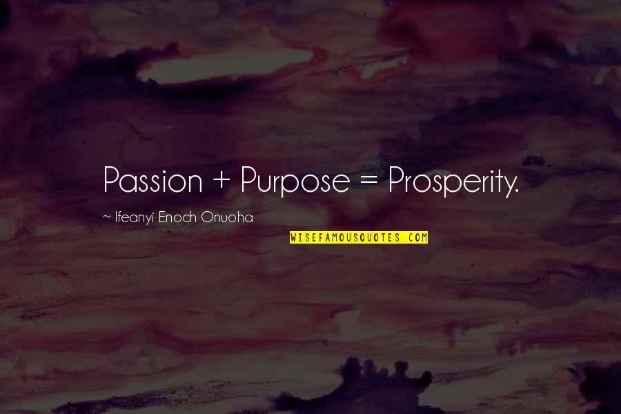 Wisdom And Youth Quotes By Ifeanyi Enoch Onuoha: Passion + Purpose = Prosperity.