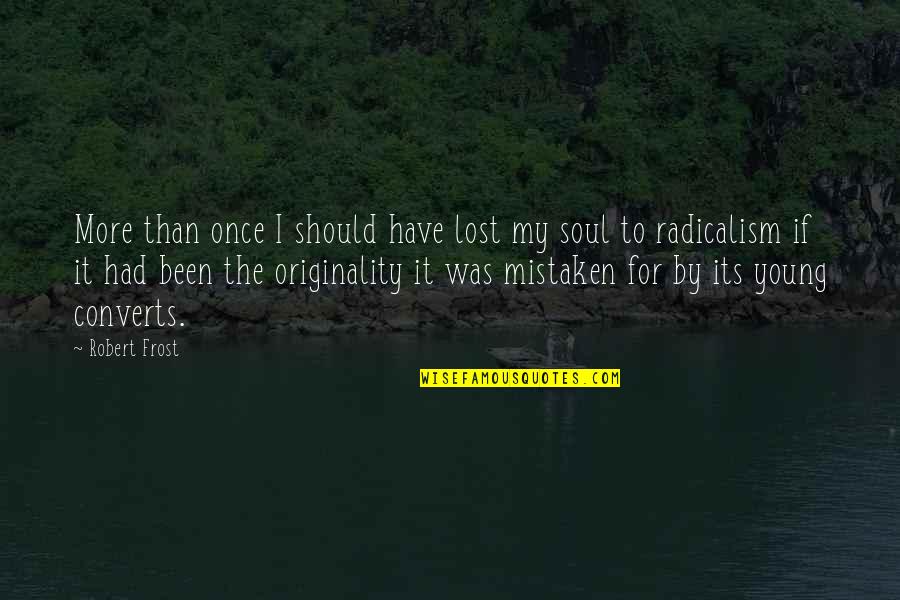 Wisdom And Youth Quotes By Robert Frost: More than once I should have lost my