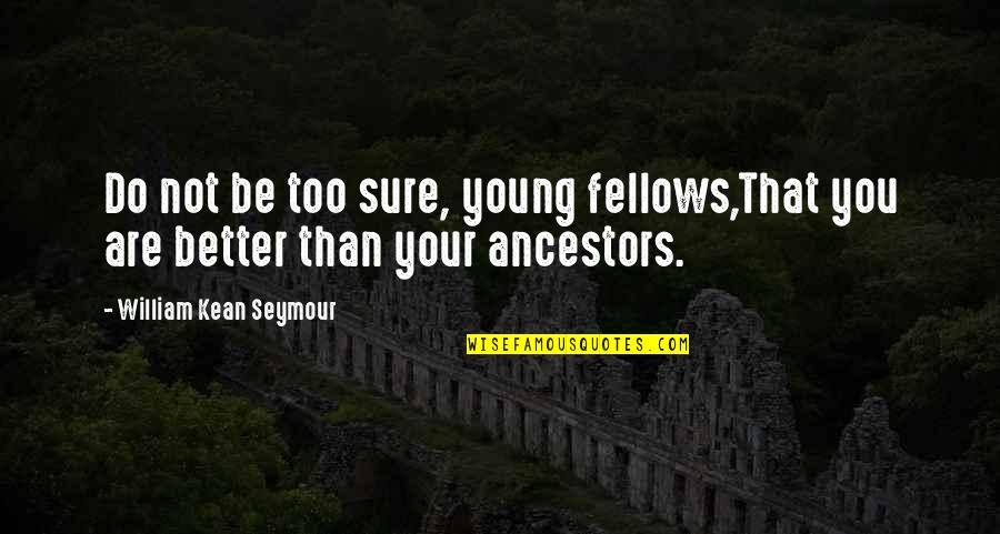 Wisdom And Youth Quotes By William Kean Seymour: Do not be too sure, young fellows,That you