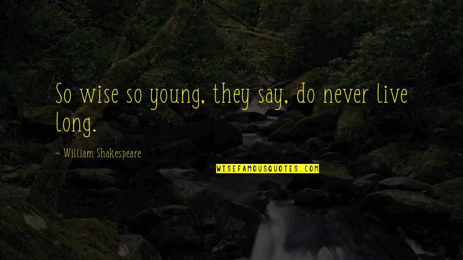 Wisdom And Youth Quotes By William Shakespeare: So wise so young, they say, do never