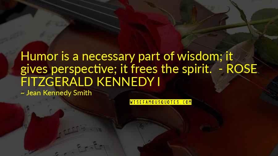 Wisdom Humor Quotes By Jean Kennedy Smith: Humor is a necessary part of wisdom; it