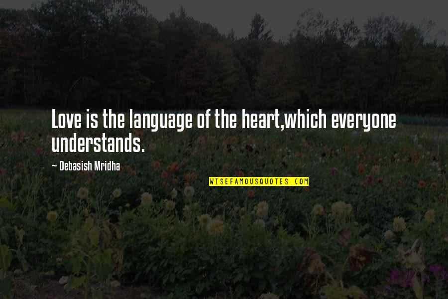 Wisdom Is The Knowledge Of Life Quotes By Debasish Mridha: Love is the language of the heart,which everyone