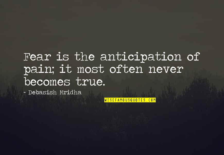 Wisdom Is The Knowledge Of Life Quotes By Debasish Mridha: Fear is the anticipation of pain; it most