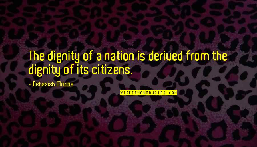 Wisdom Is The Knowledge Of Life Quotes By Debasish Mridha: The dignity of a nation is derived from