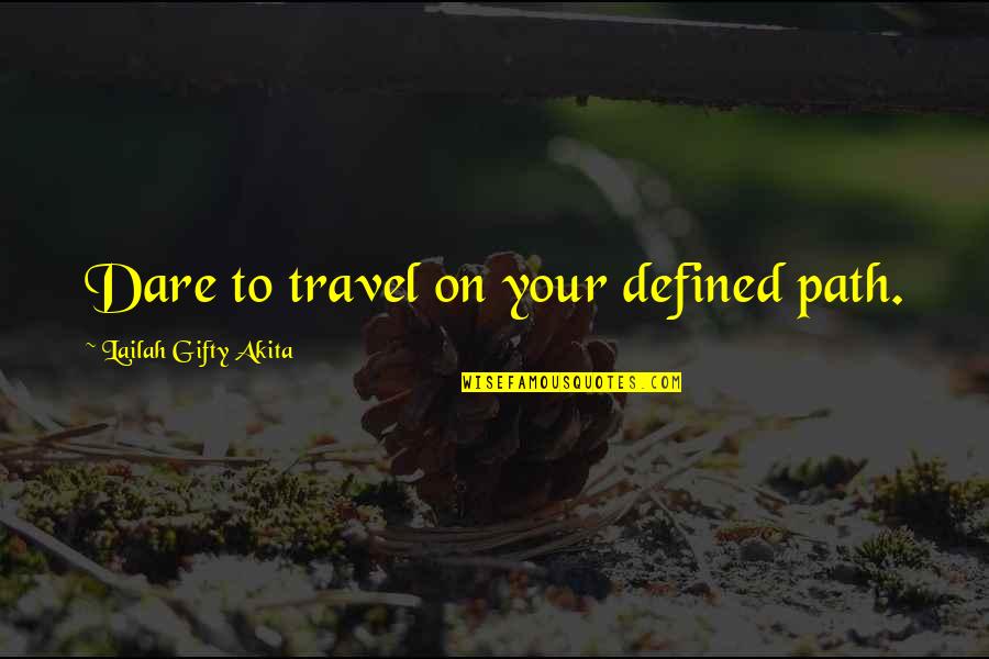 Wisdom Over Strength Quotes By Lailah Gifty Akita: Dare to travel on your defined path.