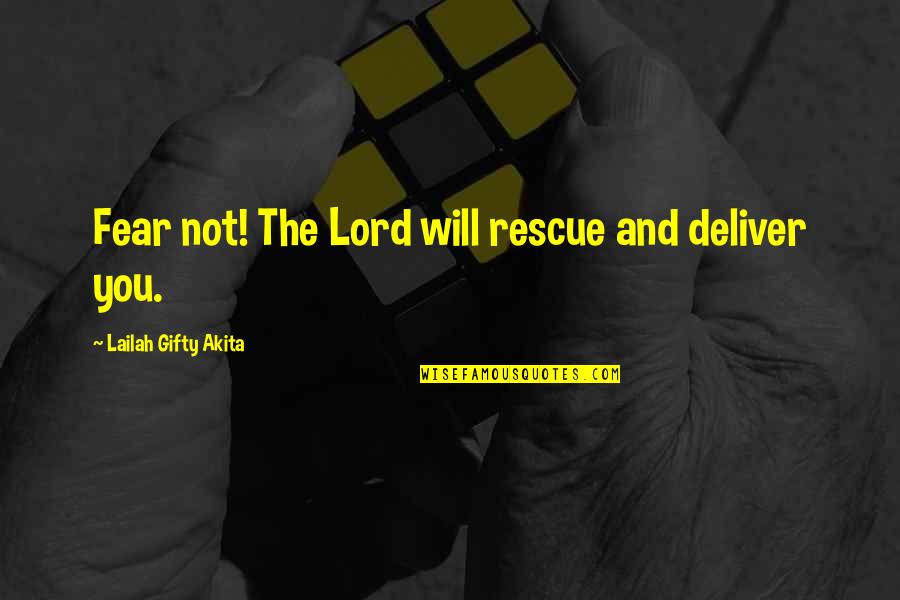 Wisdom Positive Quotes By Lailah Gifty Akita: Fear not! The Lord will rescue and deliver