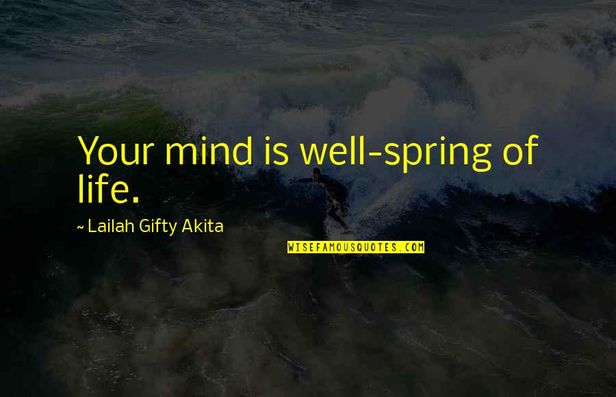 Wisdom Positive Quotes By Lailah Gifty Akita: Your mind is well-spring of life.