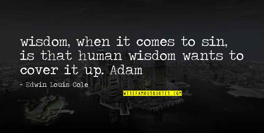 Wisdom That Comes Quotes By Edwin Louis Cole: wisdom, when it comes to sin, is that