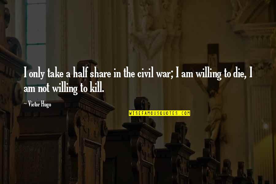 Wisdom War Quotes By Victor Hugo: I only take a half share in the