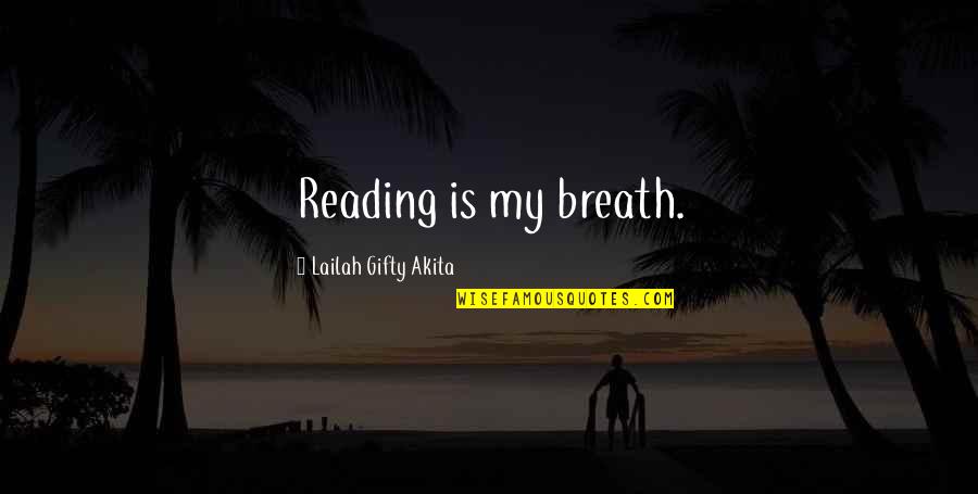 Wise Book Quotes By Lailah Gifty Akita: Reading is my breath.