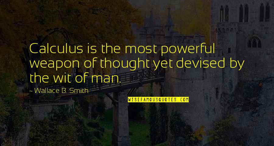 Wise Jedi Quotes By Wallace B. Smith: Calculus is the most powerful weapon of thought