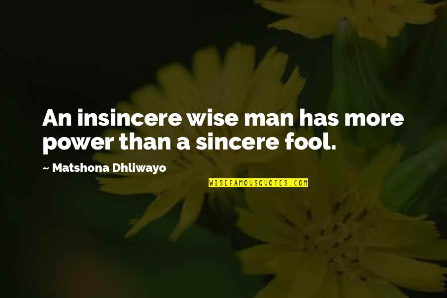 Wise Man Quotes Quotes By Matshona Dhliwayo: An insincere wise man has more power than