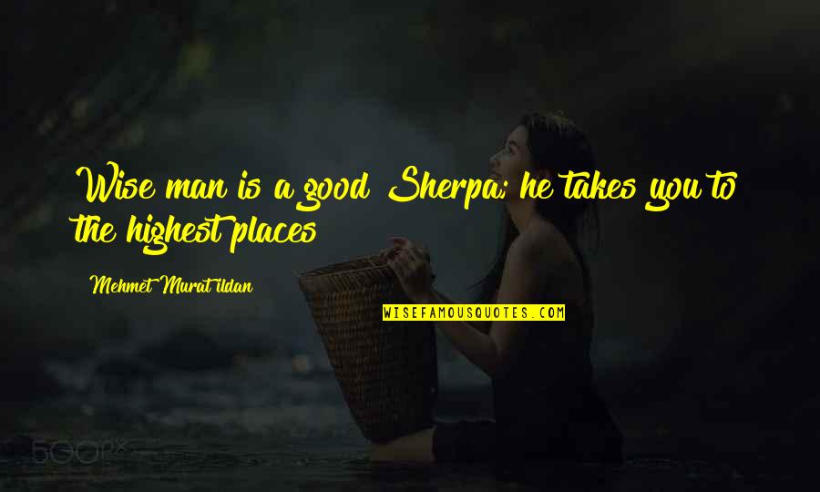 Wise Man Quotes Quotes By Mehmet Murat Ildan: Wise man is a good Sherpa; he takes