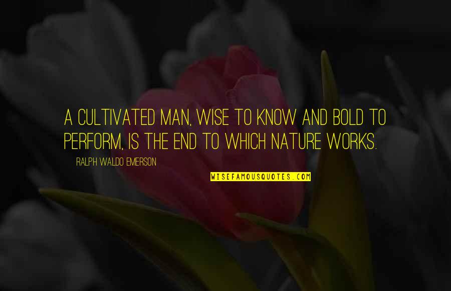 Wise Men Quotes By Ralph Waldo Emerson: A cultivated man, wise to know and bold