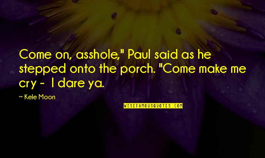 Wise Mothers Day Quotes By Kele Moon: Come on, asshole," Paul said as he stepped