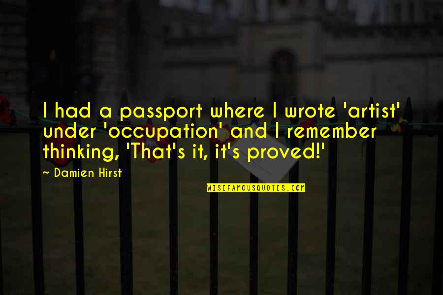 Wise Old Elf Quotes By Damien Hirst: I had a passport where I wrote 'artist'