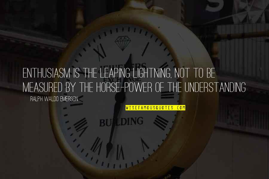 Wise Old Man Quotes By Ralph Waldo Emerson: Enthusiasm is the leaping lightning, not to be