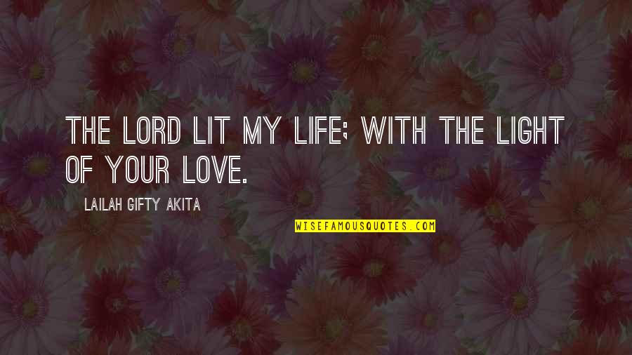 Wise Sayings Inspirational Quotes By Lailah Gifty Akita: The Lord lit my life; with the light