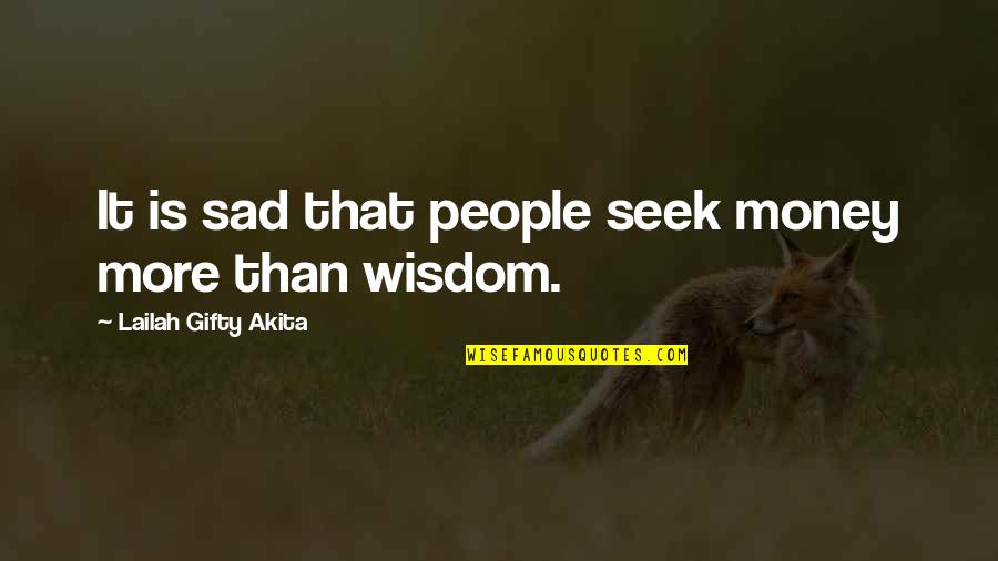 Wise With Money Quotes By Lailah Gifty Akita: It is sad that people seek money more