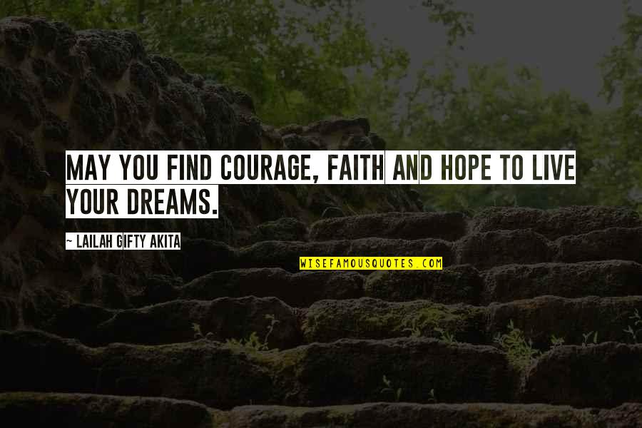 Wise Words Of Encouragement Quotes By Lailah Gifty Akita: May you find courage, faith and hope to