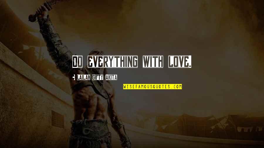 Wise Words Of Encouragement Quotes By Lailah Gifty Akita: Do everything with love.