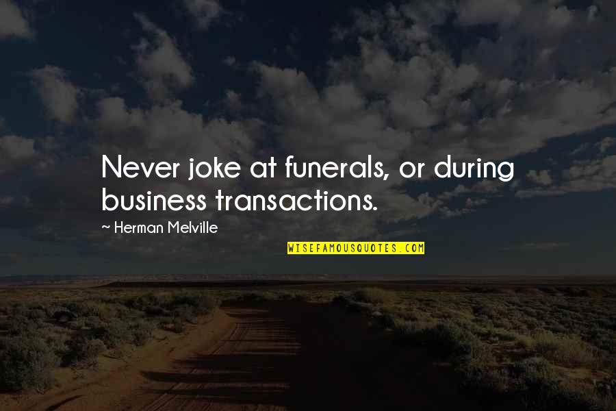 Wiseacre Brewing Quotes By Herman Melville: Never joke at funerals, or during business transactions.