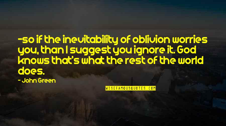 Wiseau Gif Quotes By John Green: -so if the inevitability of oblivion worries you,