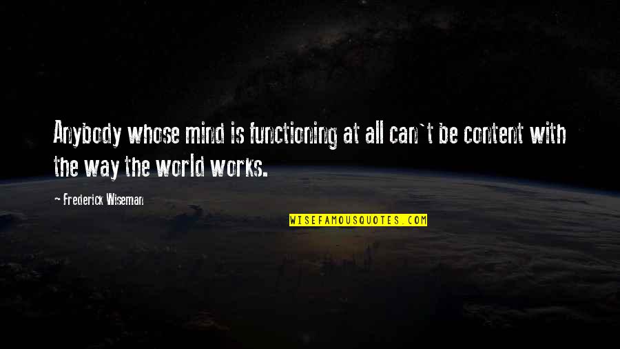 Wiseman Quotes By Frederick Wiseman: Anybody whose mind is functioning at all can't