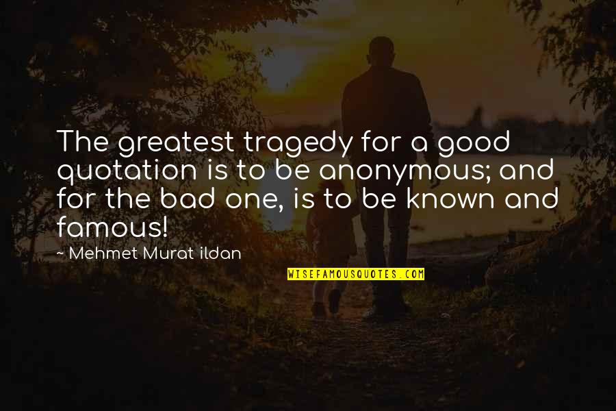 Wisguen Marc Quotes By Mehmet Murat Ildan: The greatest tragedy for a good quotation is