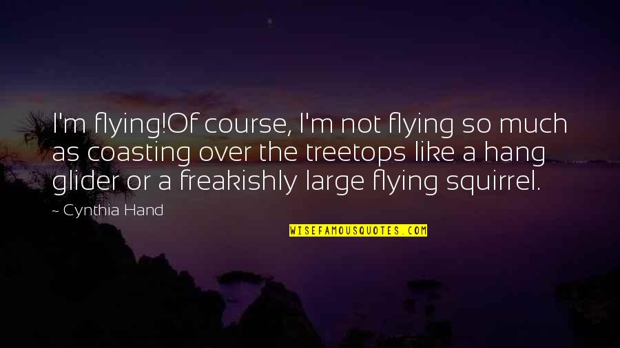 Wish For A Better Day Quotes By Cynthia Hand: I'm flying!Of course, I'm not flying so much