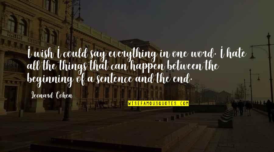 Wish I Could Say Quotes By Leonard Cohen: I wish I could say everything in one