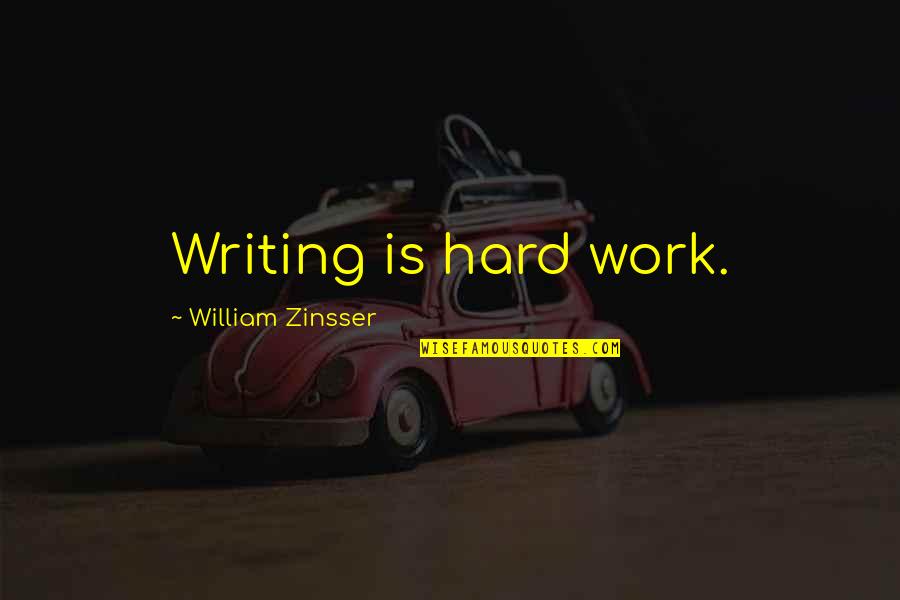 Wish You Were Here Picture Quotes By William Zinsser: Writing is hard work.