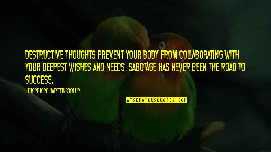 Wishes And Success Quotes By Thorbjorg Hafsteinsdottir: Destructive thoughts prevent your body from collaborating with