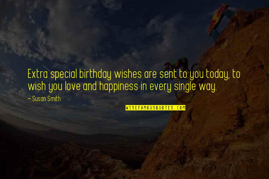 Wishes On Birthday Quotes By Susan Smith: Extra special birthday wishes are sent to you