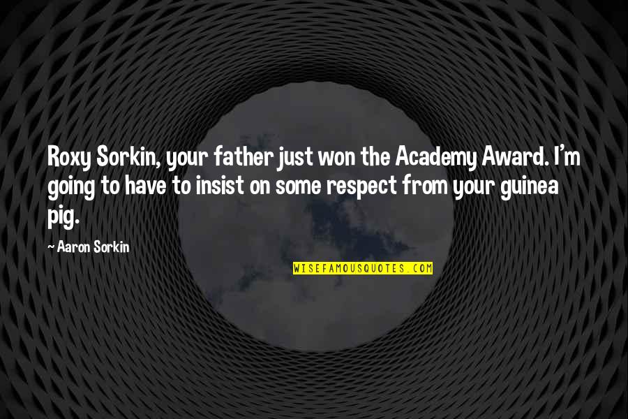 Wishing He Would Care Quotes By Aaron Sorkin: Roxy Sorkin, your father just won the Academy