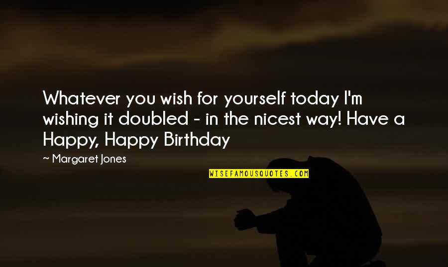 Wishing On Birthday Quotes By Margaret Jones: Whatever you wish for yourself today I'm wishing