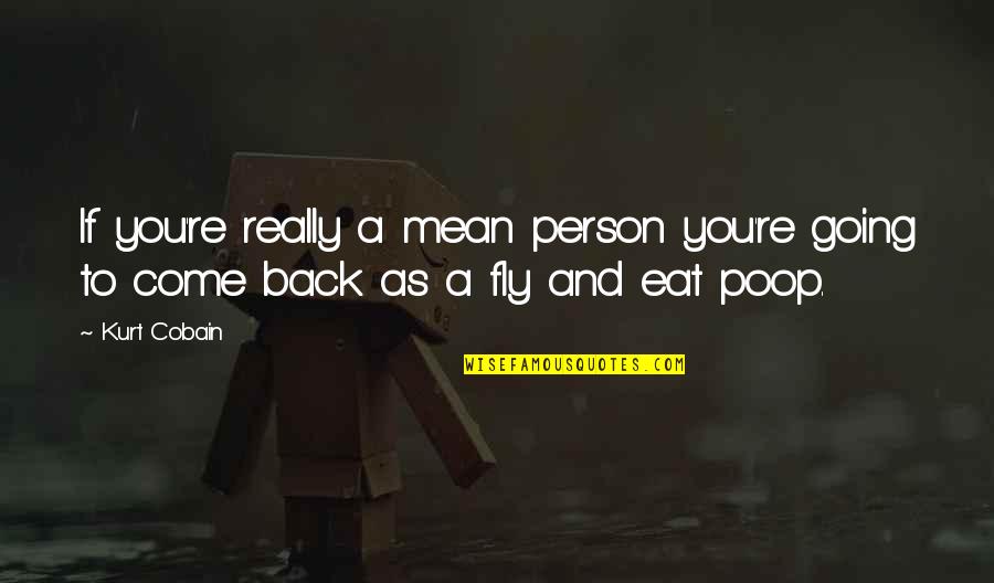 Wishing Someone Happy Anniversary Quotes By Kurt Cobain: If you're really a mean person you're going