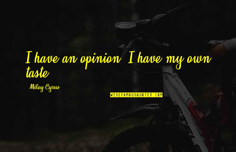 Wishing Someone Loved You Quotes By Miley Cyrus: I have an opinion. I have my own