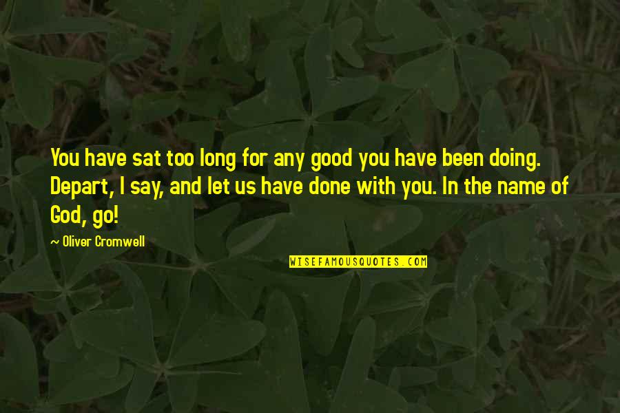 Wishing You A Lifetime Of Happiness Quotes By Oliver Cromwell: You have sat too long for any good