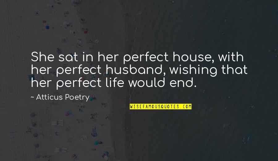 Wishing You The Best Quotes By Atticus Poetry: She sat in her perfect house, with her