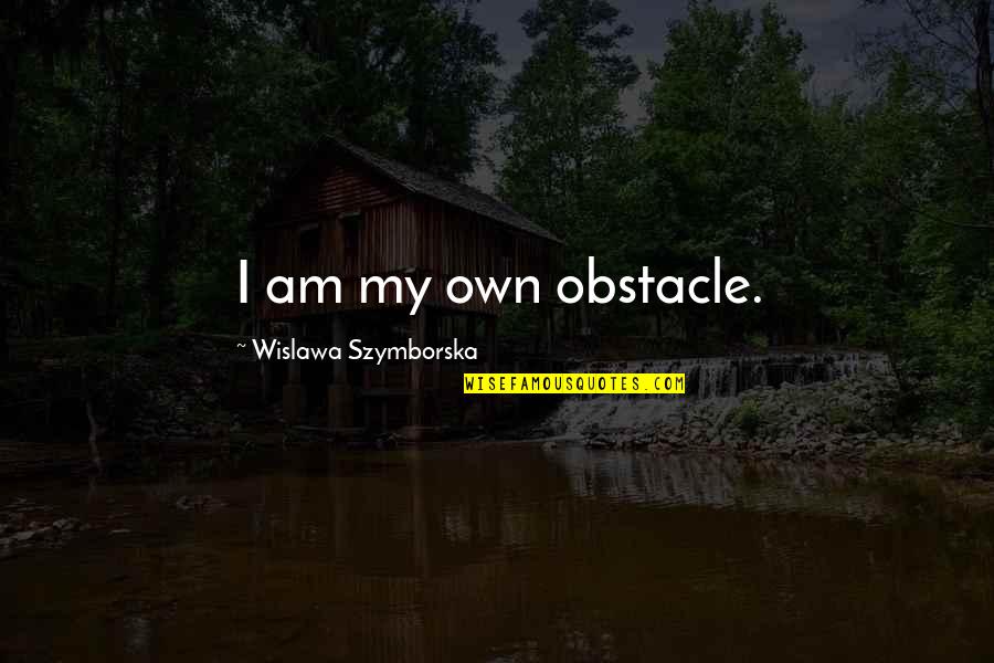 Wislawa Szymborska Quotes By Wislawa Szymborska: I am my own obstacle.