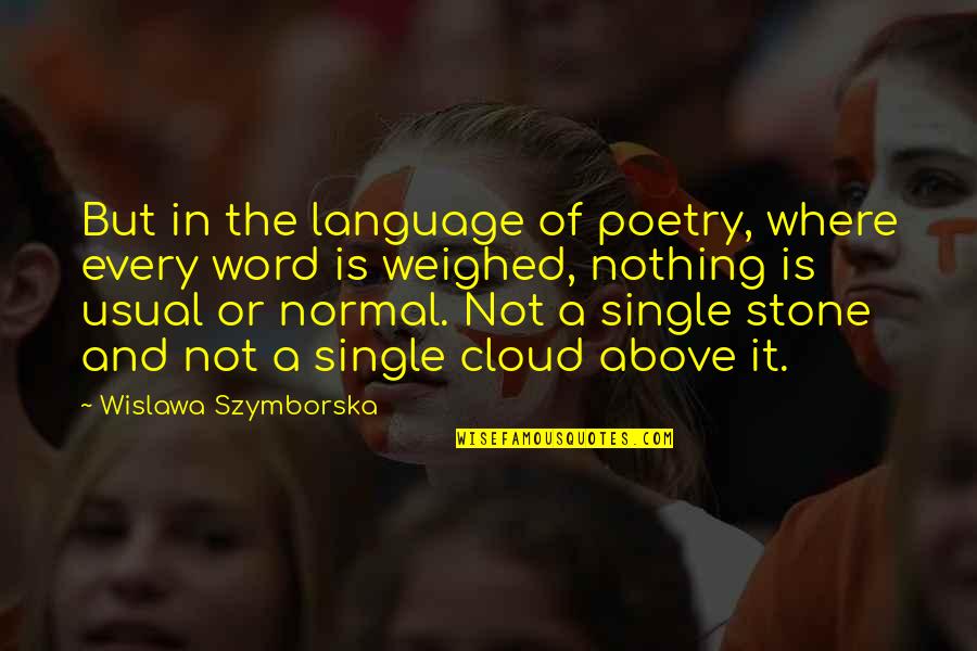 Wislawa Szymborska Quotes By Wislawa Szymborska: But in the language of poetry, where every