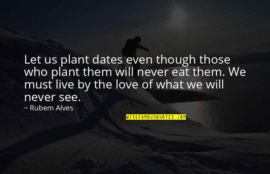 Wisniewski Pronunciation Quotes By Rubem Alves: Let us plant dates even though those who