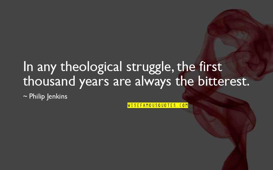 Wisped Server Quotes By Philip Jenkins: In any theological struggle, the first thousand years