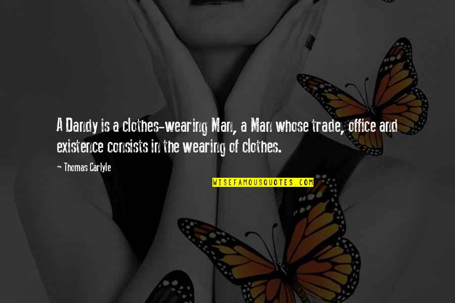 Wispiness Hair Quotes By Thomas Carlyle: A Dandy is a clothes-wearing Man, a Man