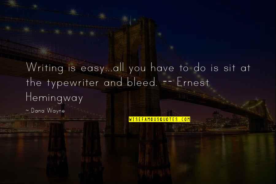 Witch Hunts Quotes By Dana Wayne: Writing is easy...all you have to do is