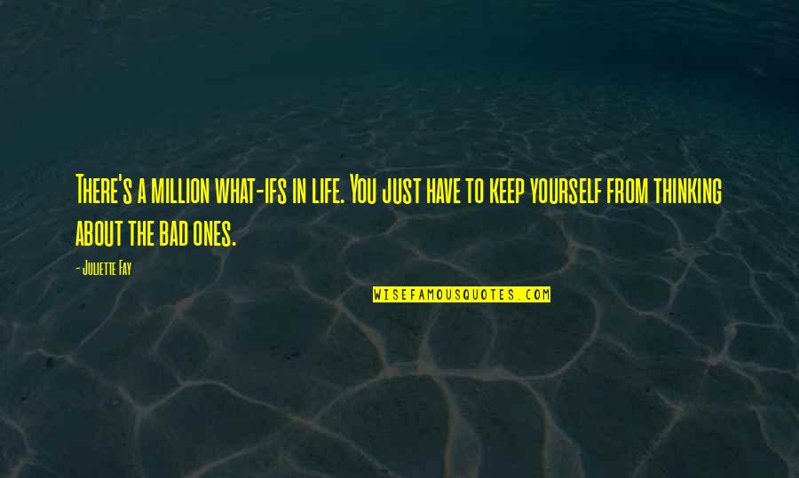 Witch Sights Quotes By Juliette Fay: There's a million what-ifs in life. You just