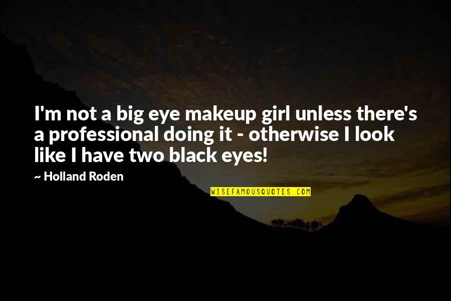 Witchelm Quotes By Holland Roden: I'm not a big eye makeup girl unless